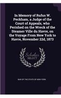In Memory of Rufus W. Peckham, a Judge of the Court of Appeals, who Perished on the Wreck of the Steamer Ville du Havre, on the Voyage From New York to Havre, November 22d, 1873