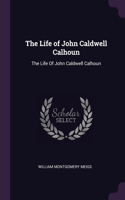 The Life of John Caldwell Calhoun