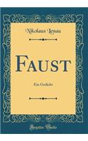 Faust: Ein Gedicht (Classic Reprint): Ein Gedicht (Classic Reprint)