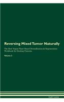 Reversing Mixed Tumor Naturally The Raw Vegan Plant-Based Detoxification & Regeneration Workbook for Healing Patients. Volume 2