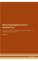 Reversing Vaginal Cancer: Deficiencies The Raw Vegan Plant-Based Detoxification & Regeneration Workbook for Healing Patients. Volume 4