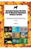 Australian Stumpy Tail Cattle Dog 20 Milestone Challenges: Outdoor & Activity Australian Stumpy Tail Cattle Dog Milestones for Memorable Moments, Outdoor Fun, Socialization, Agility, Training Volume 3