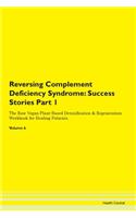 Reversing Complement Deficiency Syndrome: Success Stories Part 1 The Raw Vegan Plant-Based Detoxification & Regeneration Workbook for Healing Patients. Volume 6