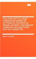 Collated List of Lunar Formations Named or Lettered in the Maps of Neison, Schmidt, and Mï¿½dler Compiled and Annotated for the Committee