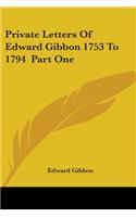 Private Letters Of Edward Gibbon 1753 To 1794 Part One: (English)