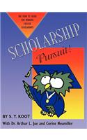 Scholarship Pursuit; The How to Guide for Winning College Scholarships: The How to Guide for Winning College Scholarships