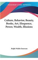 Culture, Behavior, Beauty, Books, Art, Eloquence, Power, Wealth, Illusions