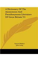 A Dictionary Of The Anonymous And Pseudonymous Literature Of Great Britain V4: (English)