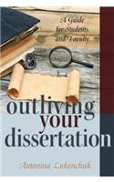 Outliving Your Dissertation: A Guide for Students and Faculty