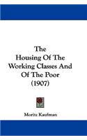 The Housing Of The Working Classes And Of The Poor (1907)