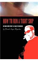 How to Run a Tight Ship: In Your Home Front and Place of Business