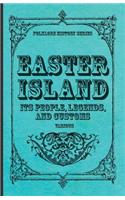 Easter Island - Its People, Legends, and Customs (Folklore History Series)