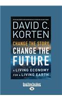 Change the Story, Change the Future: A Living Economy for a Living Earth (Large Print 16pt)