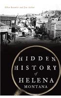 Hidden History of Helena, Montana