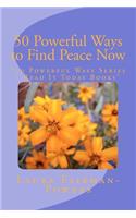 50 Powerful Ways to Find Peace Now: "50 Powerful Ways Series - Read It Today Books"