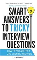 Smart Answers to Tricky Interview Questions: How to Prepare for a Job-winning Interview