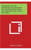 Unbelief in the Eighteenth Century as Contrasted with Its Earlier and Later History