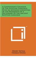 A Compendious Grammar of the Egyptian Language; With an Appendix Consisting of the Rudiments of a Dictionary of the Ancient Egyptian Language