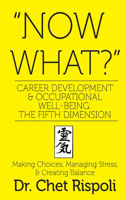 "Now What?" Career Development & Occupational Well-Being: The Fifth Dimension: Making Choices, Managing Stress, & Creating Balance