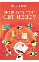 How Did You Get Here?