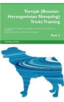 Tornjak (Bosnian-Herzegovinian Sheepdog) Tricks Training Tornjak (Bosnian-Herzegovinian Sheepdog) Tricks & Games Training Tracker & Workbook. Includes: Tornjak Multi-Level Tricks, Games & Agility. Part 2: Tornjak Multi-Level Tricks, Games & Agility. Part 2