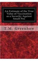 Estimate of the True Value of Vaccination as a Security Against Small Pox