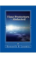 Time Protectors - Book One - Abducted