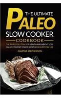 The Ultimate Paleo Slow Cooker Cookbook: The Paleo Solution for Health and Weight Loss - Paleo Comfort Foods Recipes for Everyday Life