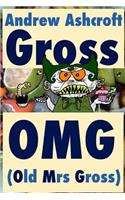 Gross OMG (Old Mrs Gross)
