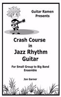 Crash Course In Jazz Rhythm Guitar: For Small Group to Big Band Ensemble(1 Crash Course in Jazz Guitar)
