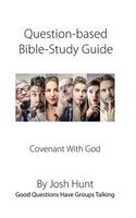 Question-based Bible Study Guide -- Covenant With God: Good Questions Have Groups Talking(465 Good Questions Have Groups Have Talking)