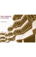 Paul Rudolph: The Late Work