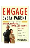 Engage Every Parent!: Encouraging Families to Sign On, Show Up, and Make a Difference