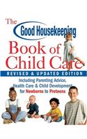 The Good Housekeeping Book of Child Care: Including Parenting Advice, Health Care & Child Development for Newborns to Preteens