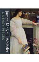 James MacNeill Whistler: Uneasy Pieces