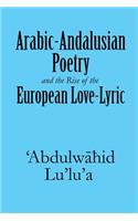 Arabic-Andalusian Poetry and the Rise of the European Love-Lyric