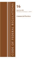 Code of Federal Regulations, Title 16 Commercial Practices 0-999, Revised as of January 1, 2019