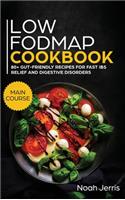Low-FODMAP Cookbook: MAIN COURSE - 80+ Gut-Friendly Recipes for Fast IBS Relief and Digestive Disorders (IBD and Celiac Disease Effective Approach): MAIN COURSE - 80+ Gu