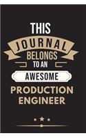 THIS JOURNAL BELONGS TO AN AWESOME Production Engineer Notebook / Journal 6x9 Ruled Lined 120 Pages