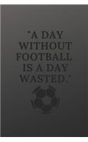 A day without football is a day wasted