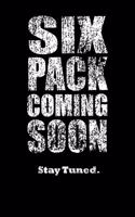 Six Pack Coming Soon Stay Tuned: Weekly & Dealy Meal Planner Journal To Lose Weight