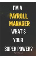 I AM A Payroll Manager WHAT IS YOUR SUPER POWER? Notebook Gift