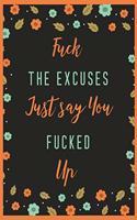Fuck The Excuses, Just Say You Fucked Up