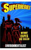 Superheroes Without Capes Are Called ENVIRONMENTALIST