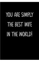 You Are Simply The Best Wife In The World!: A Simple, Beautiful And Unique Gift Of Appreciation For A Much Loved Wife.
