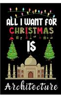 All I Want For Christmas Is Architecture: Architecture lovers Appreciation gifts for Xmas, Funny Architecture Christmas Notebook / Thanksgiving & Christmas Gift