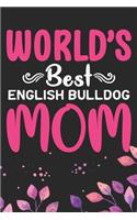 World's Best English Bulldog Mom: Cool English Bulldog Dog Journal Notebook - English Bulldog Puppy Lover Gifts - Funny English Bulldog Dog Notebook - English Bulldog Owner Gifts. 6 