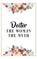 Doctor The Woman The Myth: Lined Notebook / Journal Gift, 120 Pages, 6x9, Matte Finish, Soft Cover