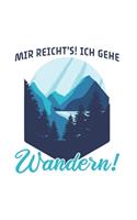 Wanderer Notizbuch: Mir reicht's! Ich gehe Wandern! / 6x9 Zoll / 120 linierte Seiten