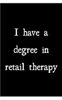 I have a degree in retail therapy: novelty notebook 6"x9"